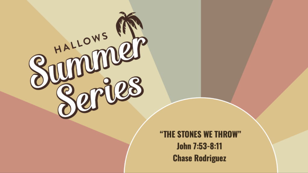 Summer Sermon Series Title slide with the words "The Stones We Throw, John 7:53-8:11on the front