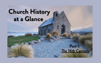 Church History at a Glance. Part 1: “The 16th Century”