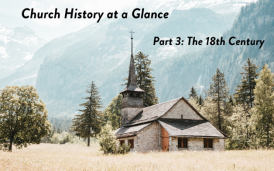 Church History at a Glance Part 3: The 18th Century