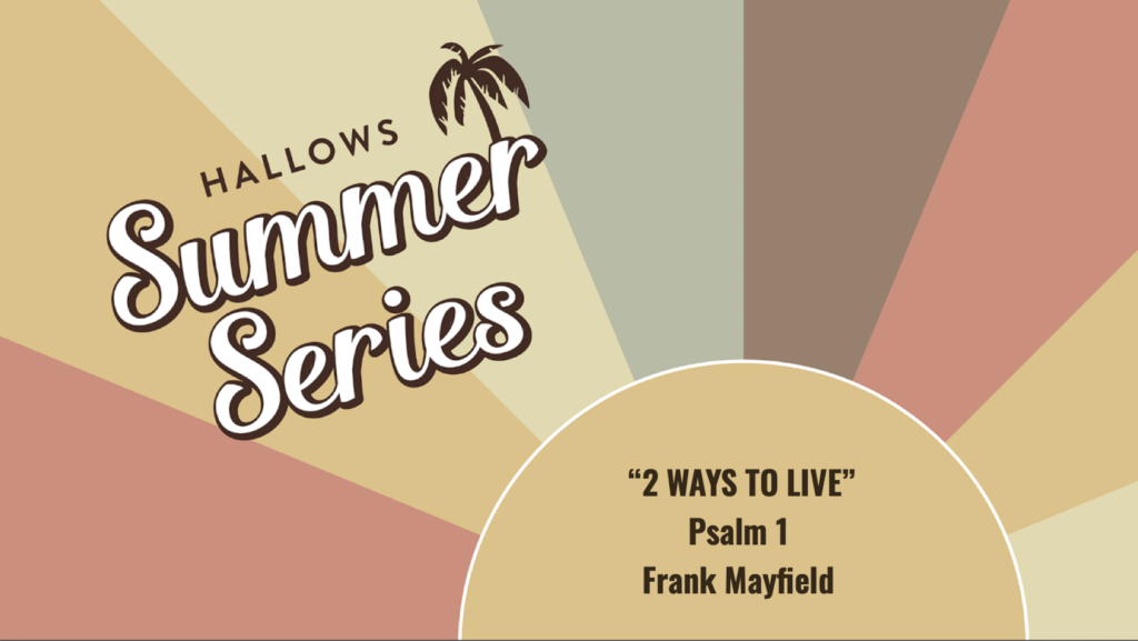 Summer Series Graphic with Psalm 1, Two Ways to Live on the front