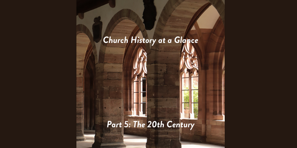 Church History at a Glance Part 5- The 20th Century