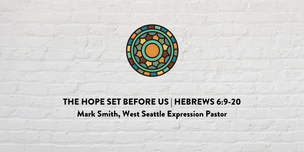 The Hope Set Before Us, Hebrews 6:9-20